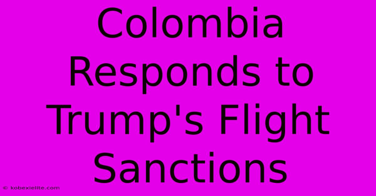 Colombia Responds To Trump's Flight Sanctions