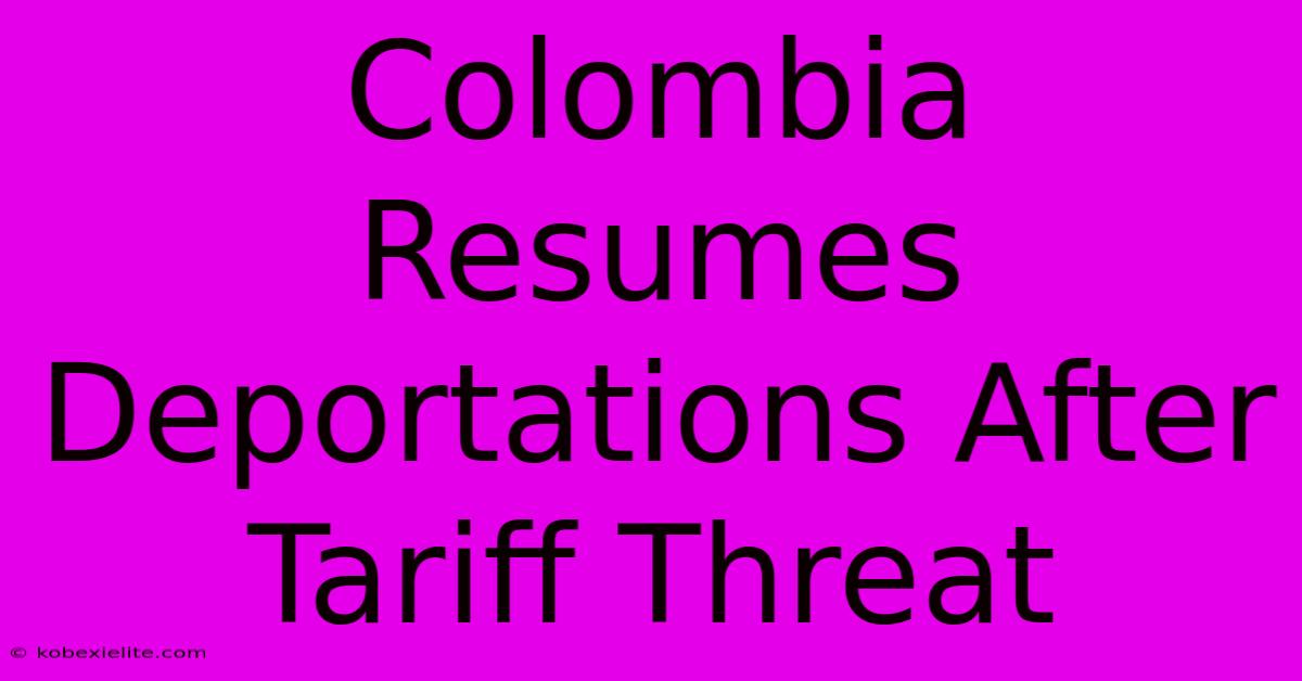 Colombia Resumes Deportations After Tariff Threat