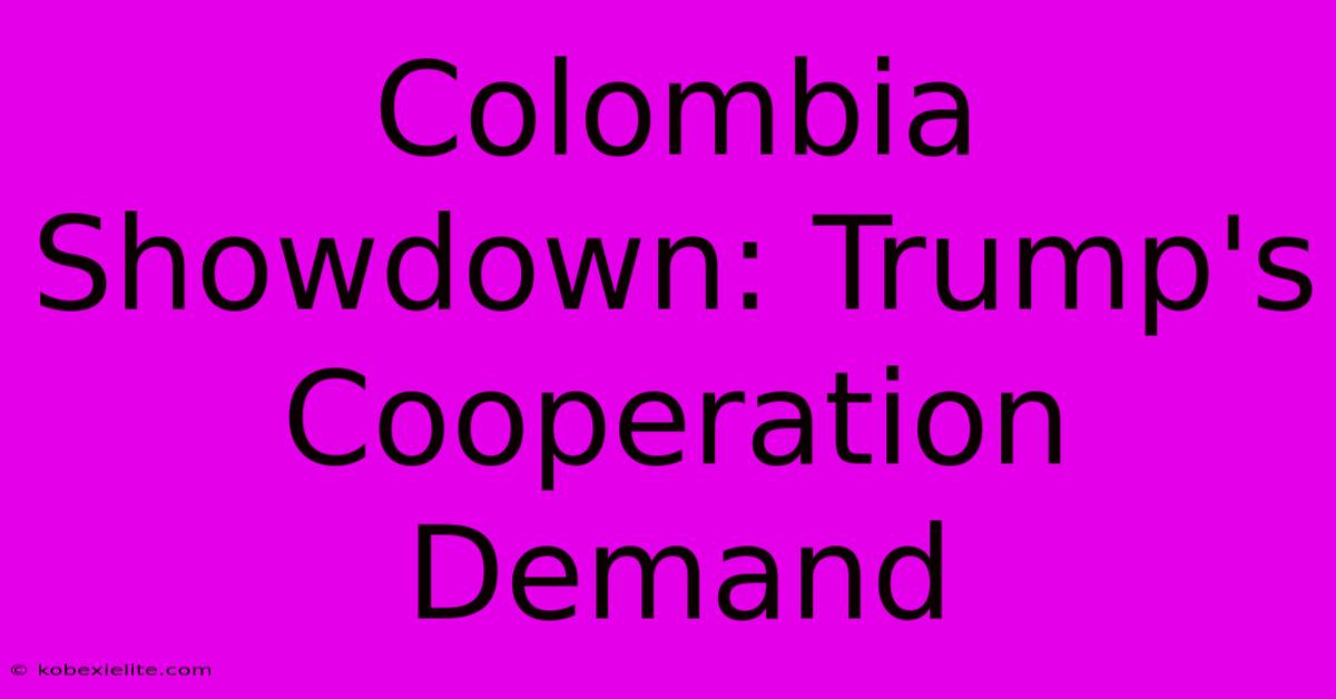 Colombia Showdown: Trump's Cooperation Demand