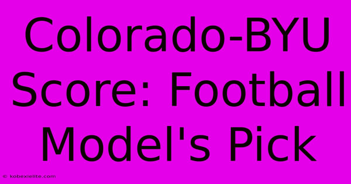 Colorado-BYU Score: Football Model's Pick