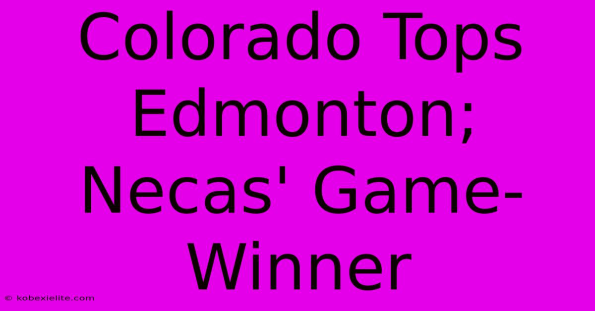 Colorado Tops Edmonton; Necas' Game-Winner