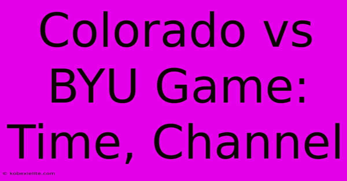 Colorado Vs BYU Game: Time, Channel