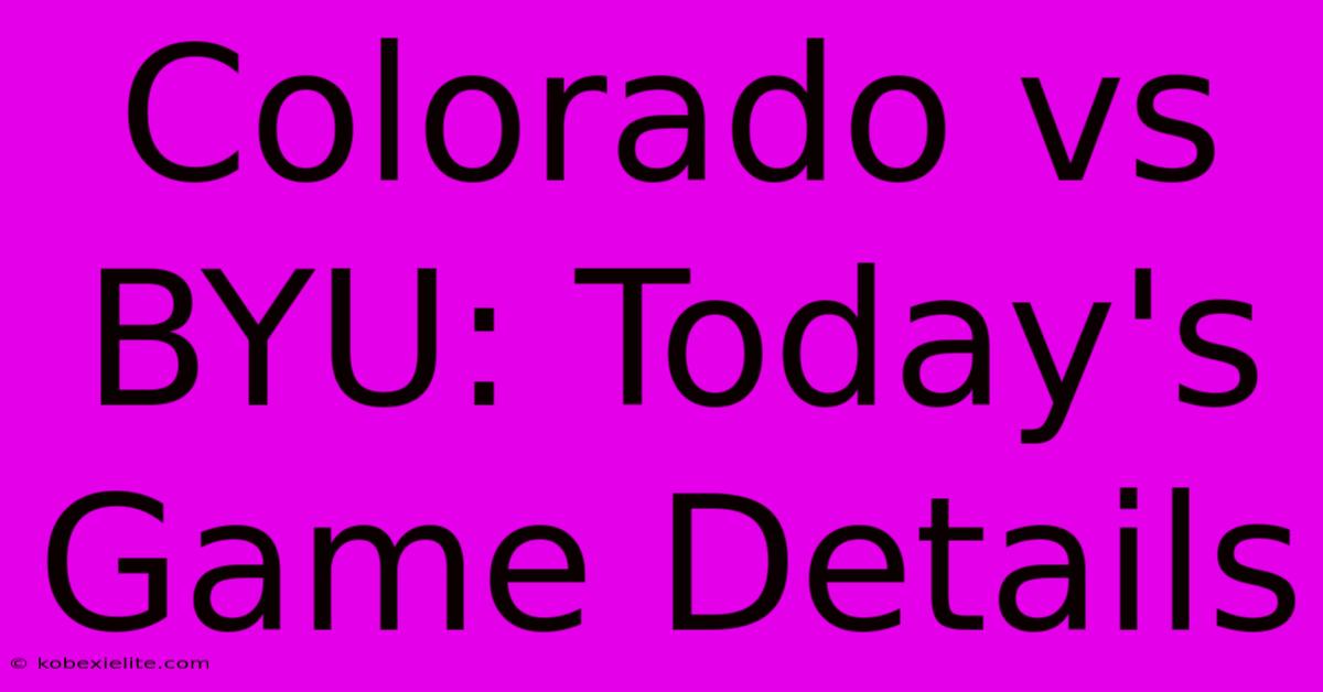 Colorado Vs BYU: Today's Game Details