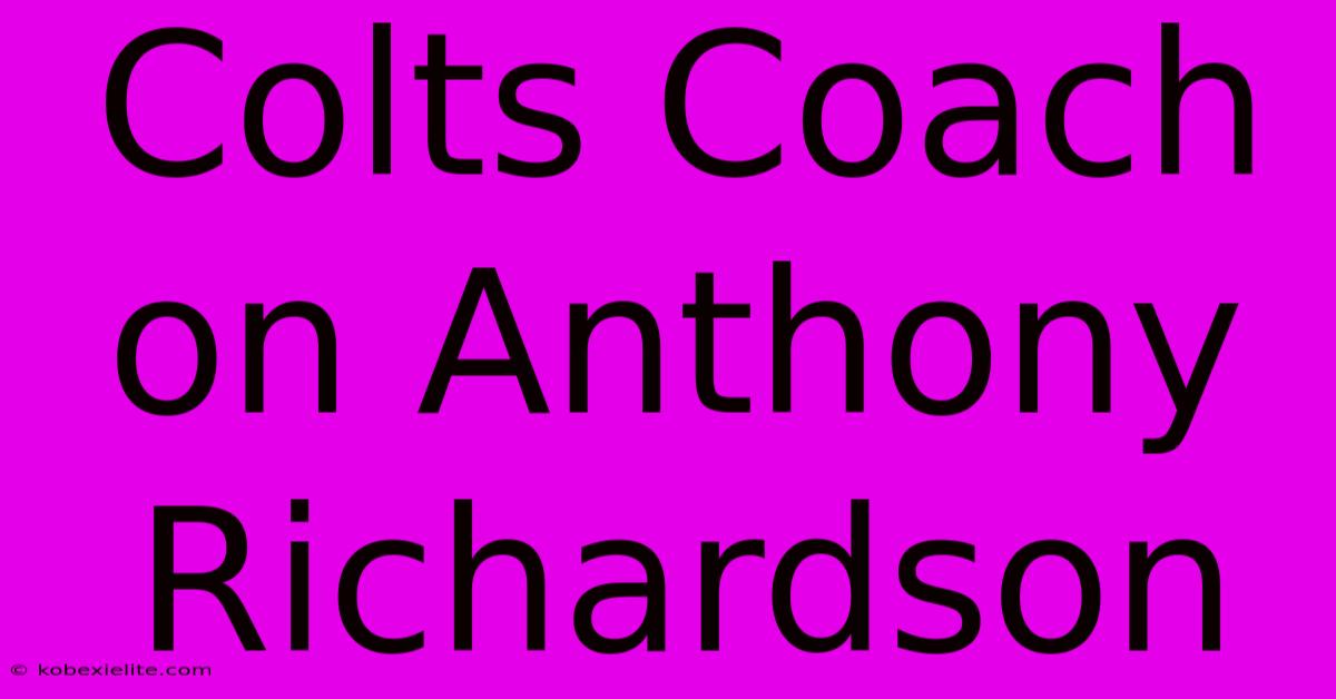 Colts Coach On Anthony Richardson