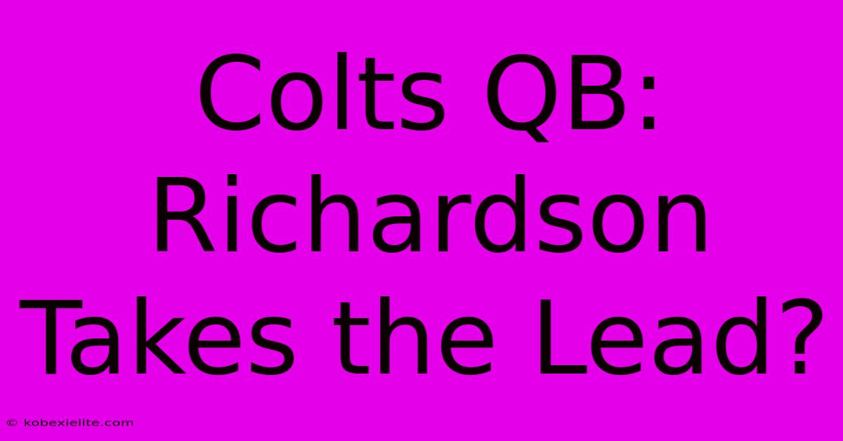 Colts QB: Richardson Takes The Lead?