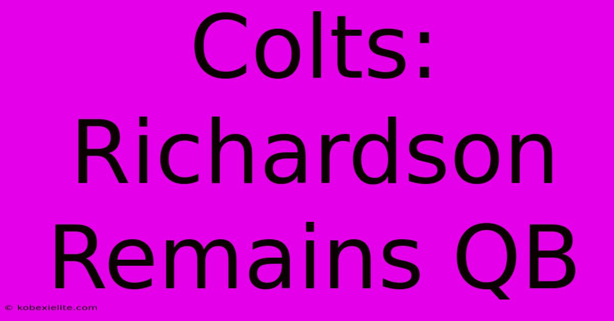 Colts: Richardson Remains QB