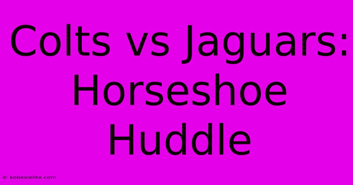 Colts Vs Jaguars: Horseshoe Huddle