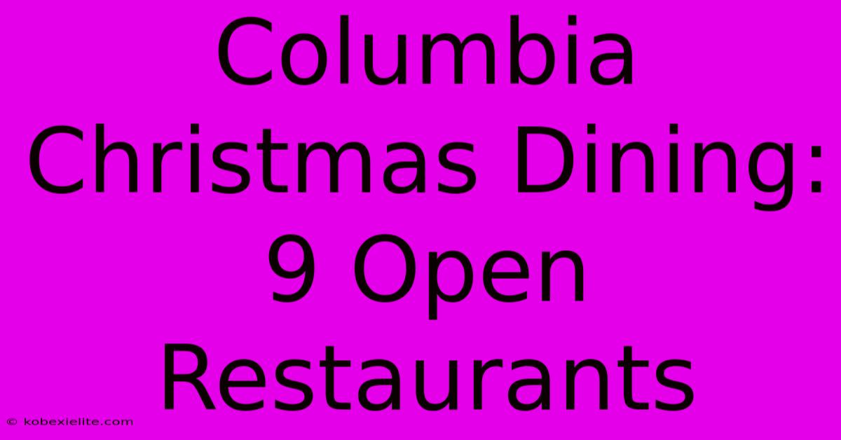 Columbia Christmas Dining: 9 Open Restaurants