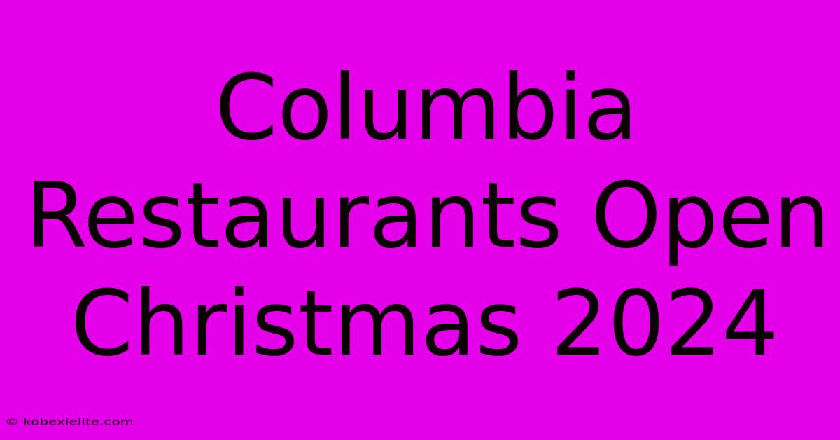 Columbia Restaurants Open Christmas 2024