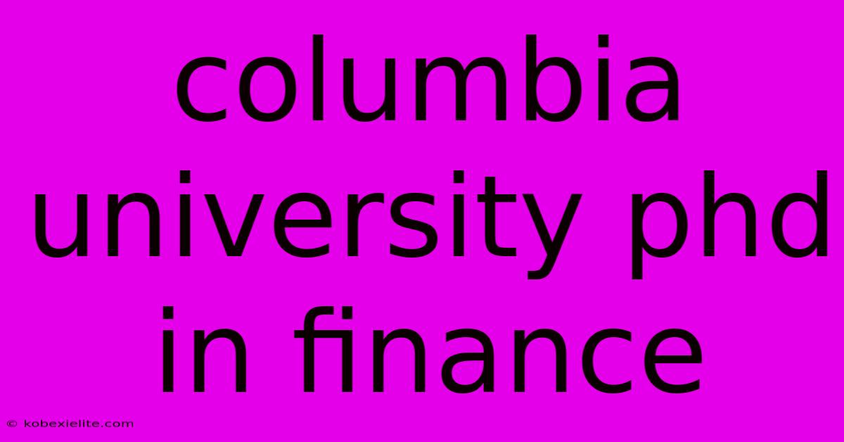 Columbia University Phd In Finance Columbia University Phd In Finance