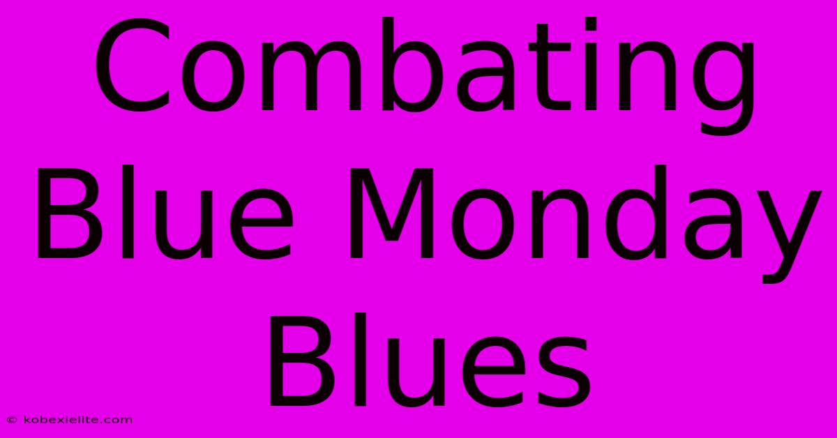 Combating Blue Monday Blues