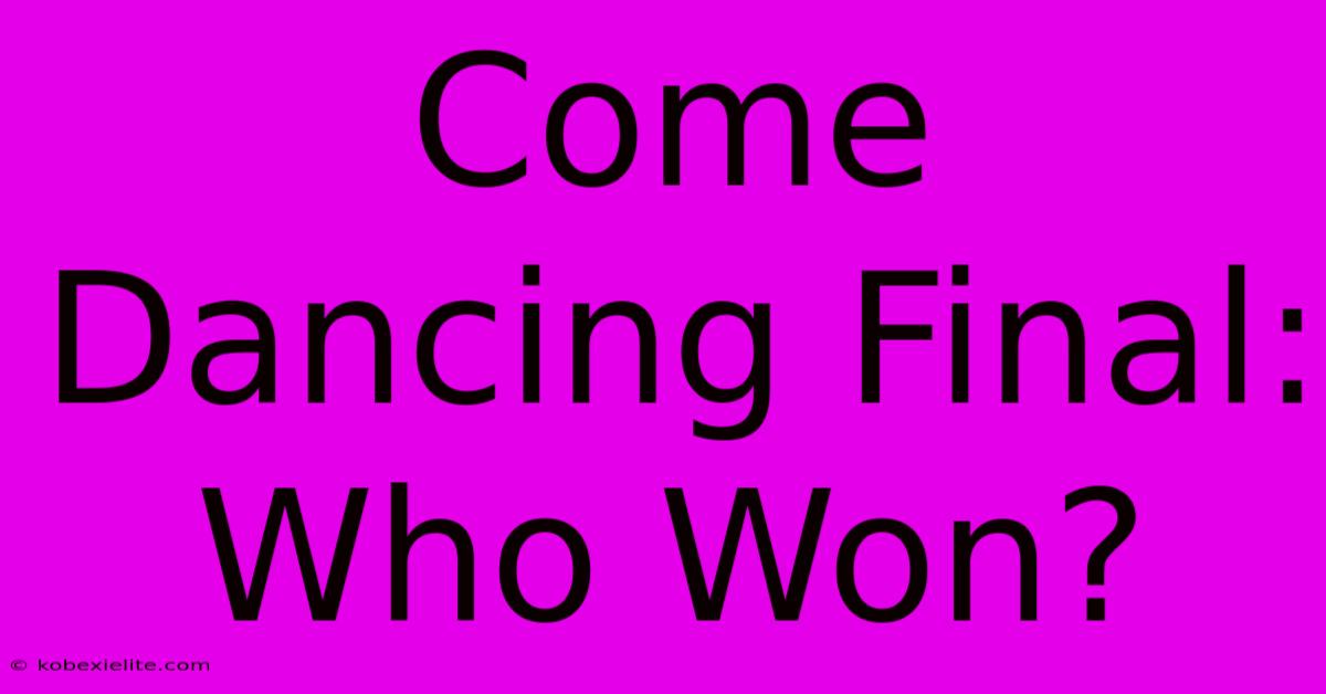 Come Dancing Final: Who Won? Come Dancing Final: Who Won?