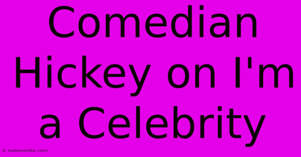 Comedian Hickey On I'm A Celebrity