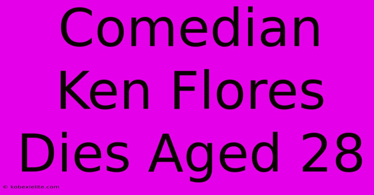 Comedian Ken Flores Dies Aged 28