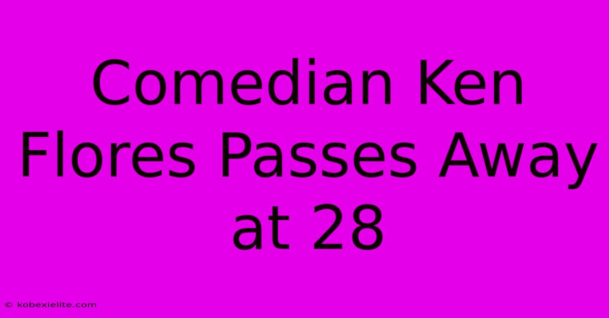 Comedian Ken Flores Passes Away At 28