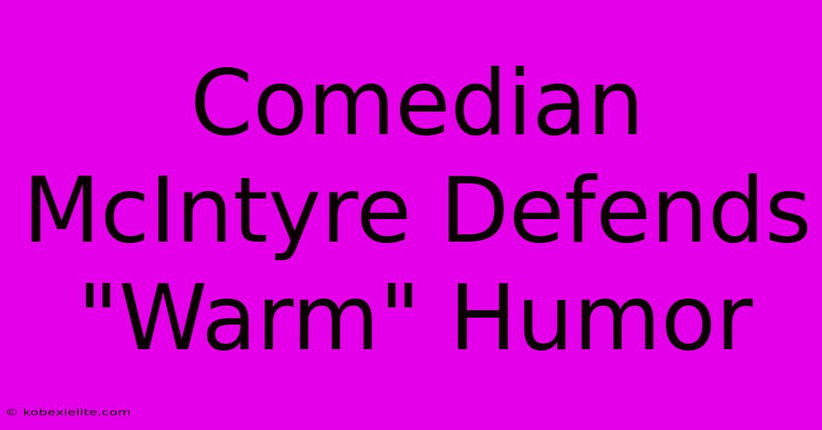 Comedian McIntyre Defends Comedian McIntyre Defends