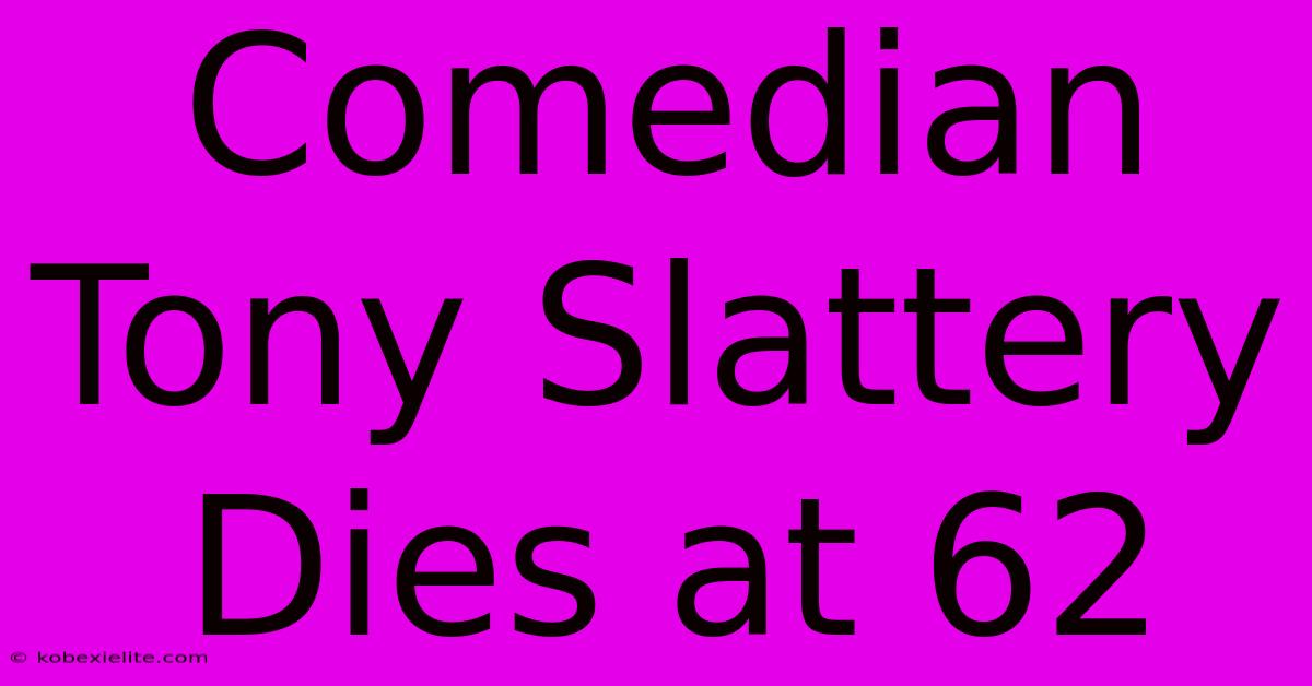 Comedian Tony Slattery Dies At 62