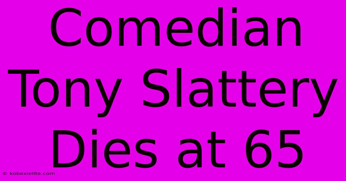 Comedian Tony Slattery Dies At 65