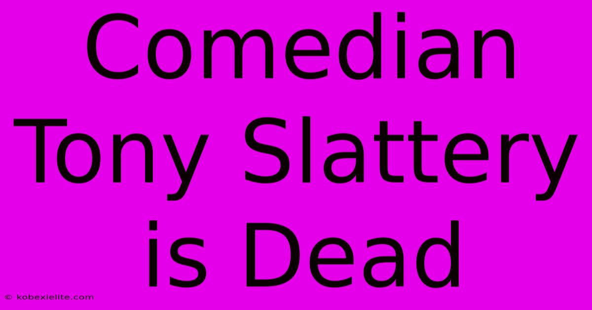 Comedian Tony Slattery Is Dead