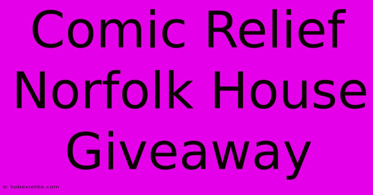 Comic Relief Norfolk House Giveaway