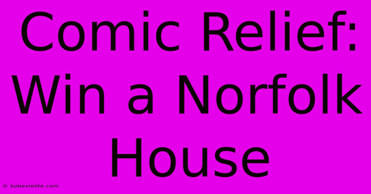 Comic Relief: Win A Norfolk House