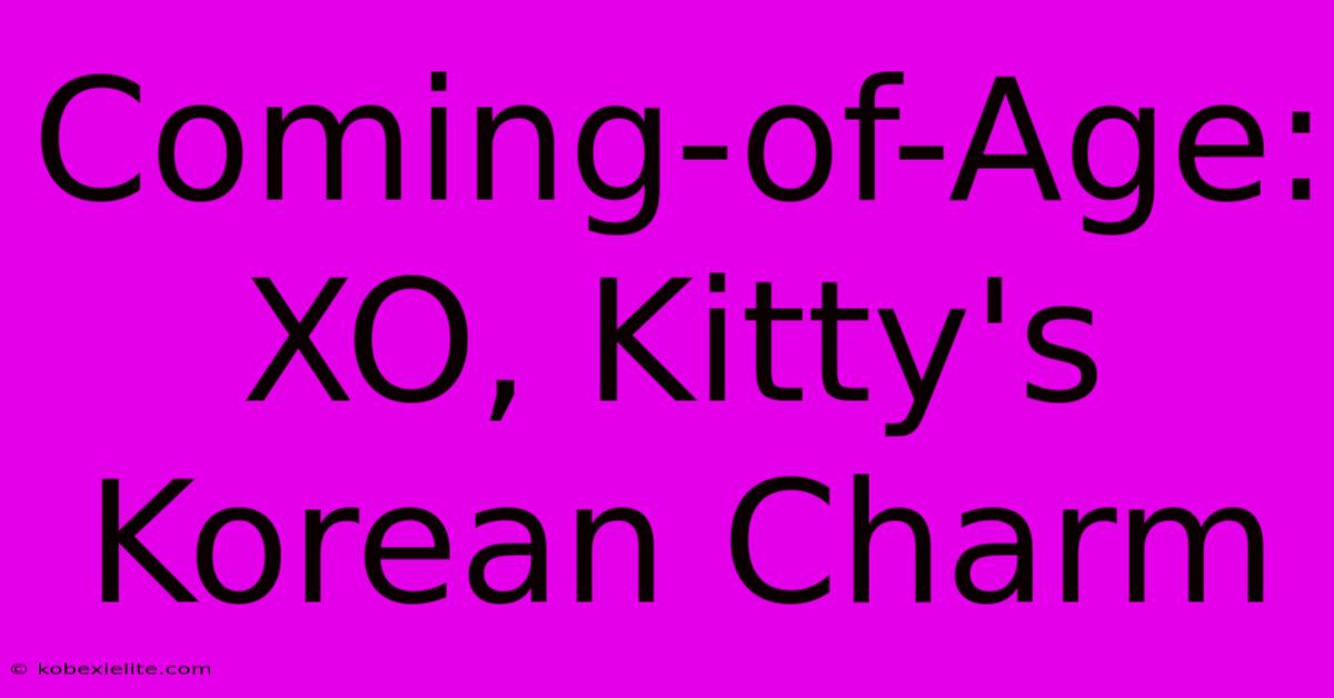 Coming-of-Age: XO, Kitty's Korean Charm