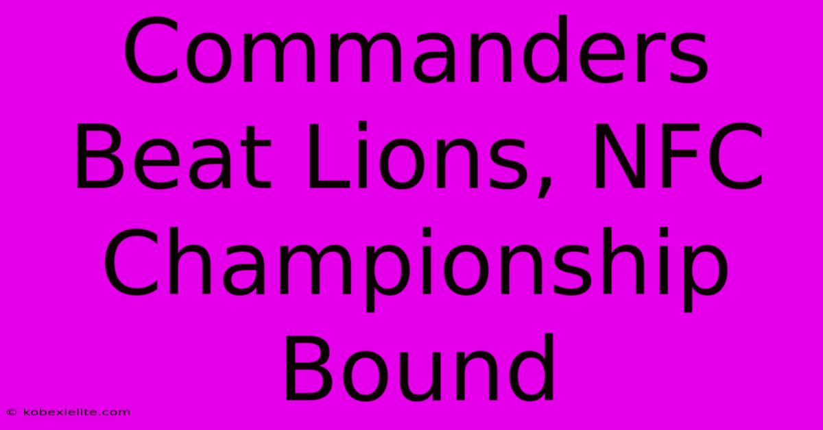 Commanders Beat Lions, NFC Championship Bound