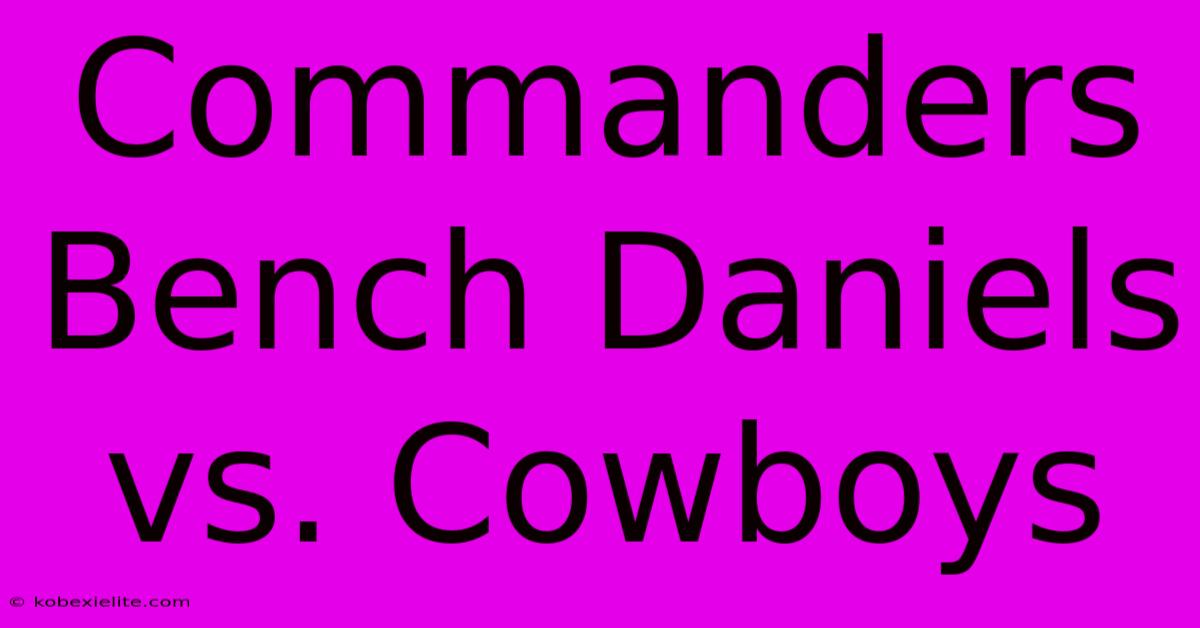 Commanders Bench Daniels Vs. Cowboys