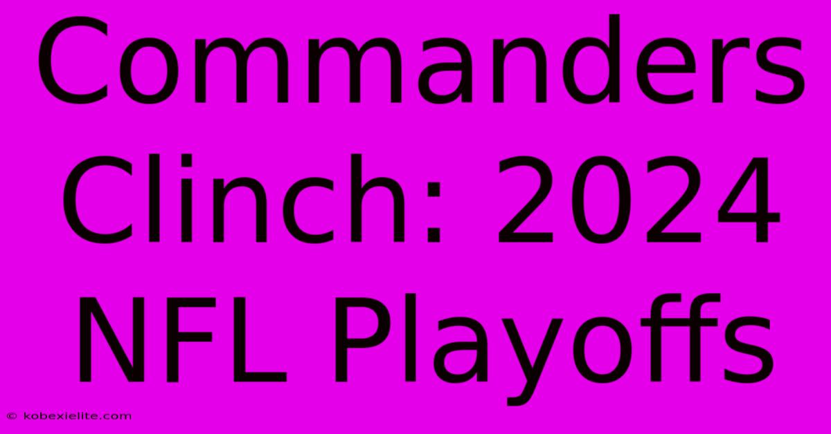 Commanders Clinch: 2024 NFL Playoffs