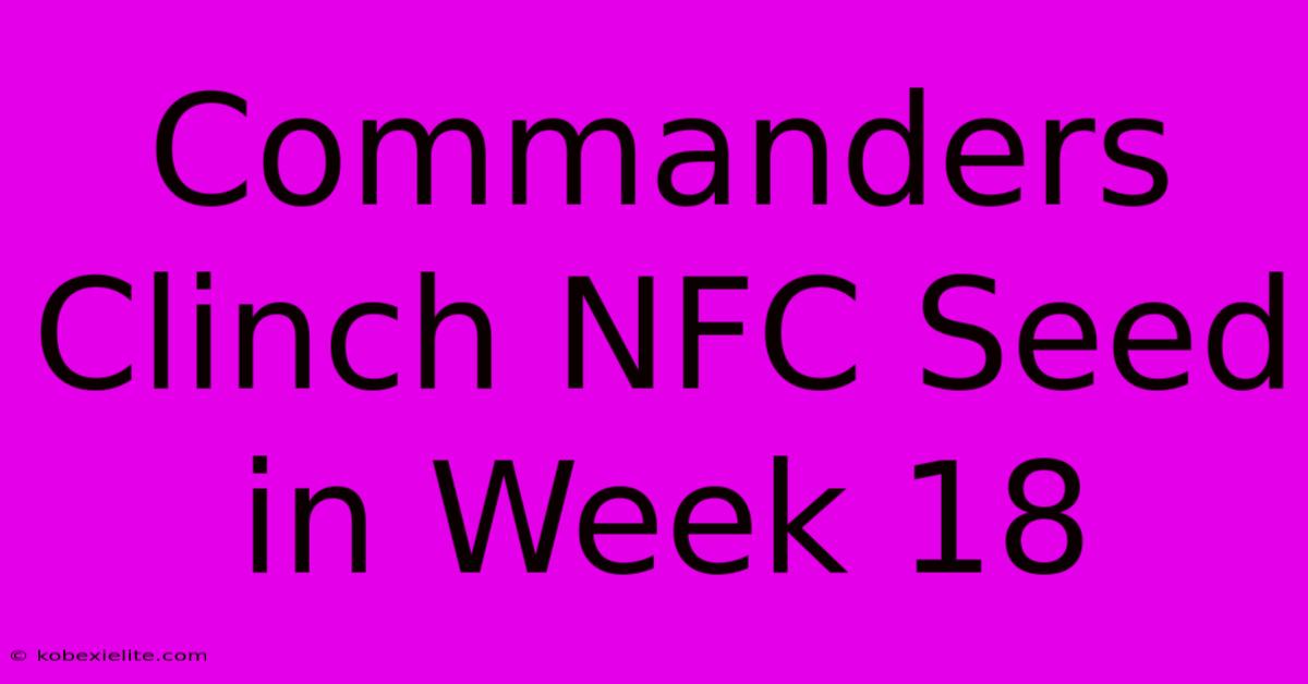 Commanders Clinch NFC Seed In Week 18