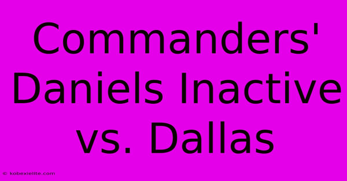 Commanders' Daniels Inactive Vs. Dallas