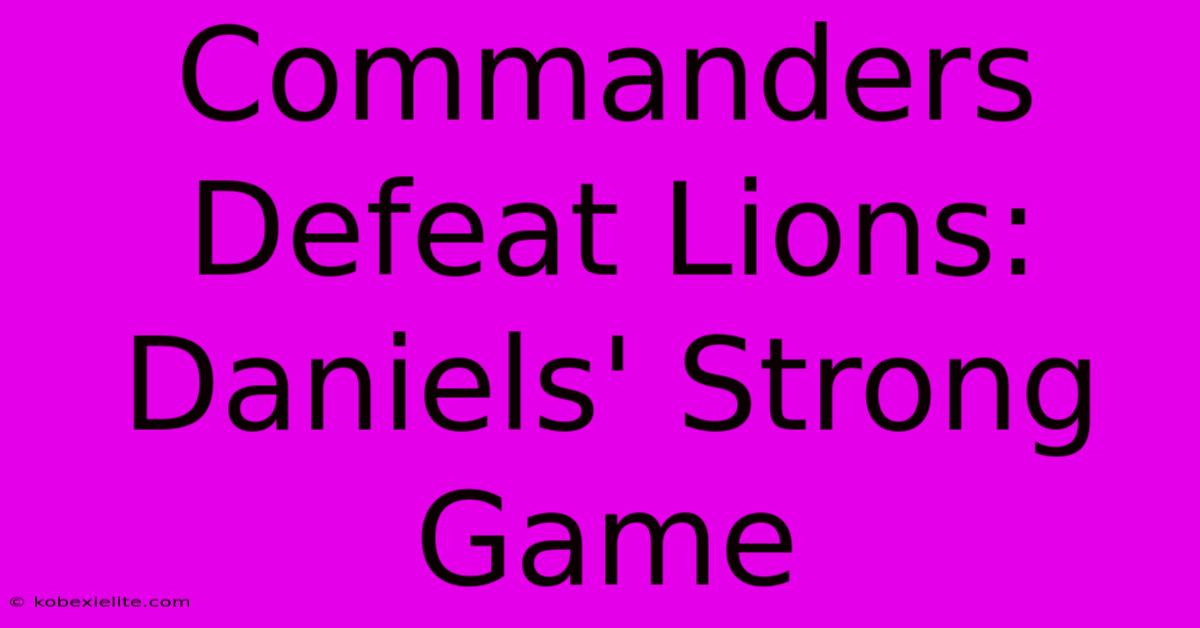 Commanders Defeat Lions: Daniels' Strong Game