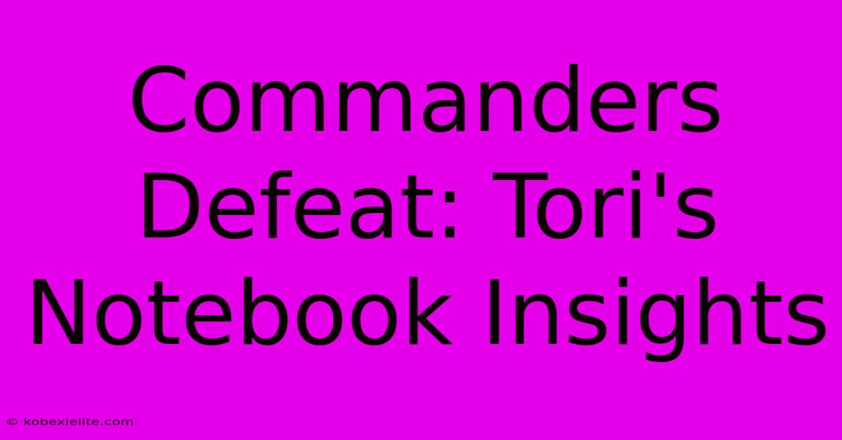 Commanders Defeat: Tori's Notebook Insights