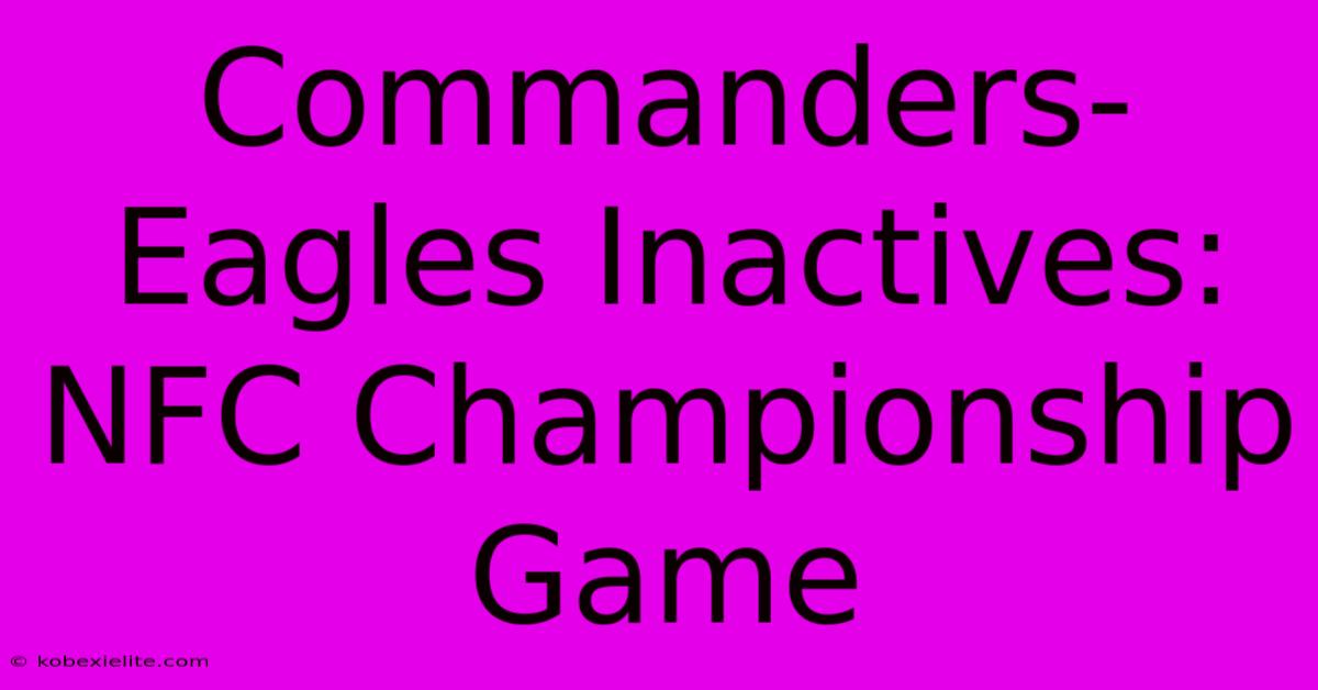 Commanders-Eagles Inactives: NFC Championship Game