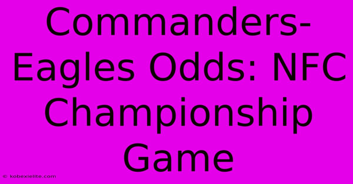 Commanders-Eagles Odds: NFC Championship Game