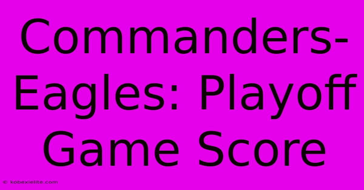 Commanders-Eagles: Playoff Game Score