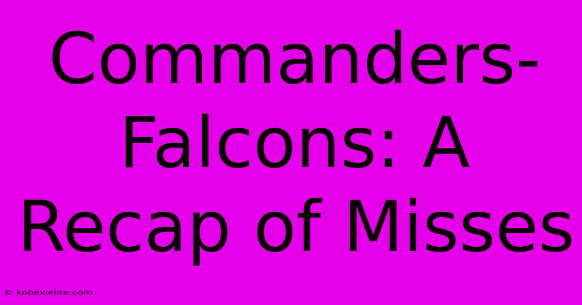 Commanders-Falcons: A Recap Of Misses