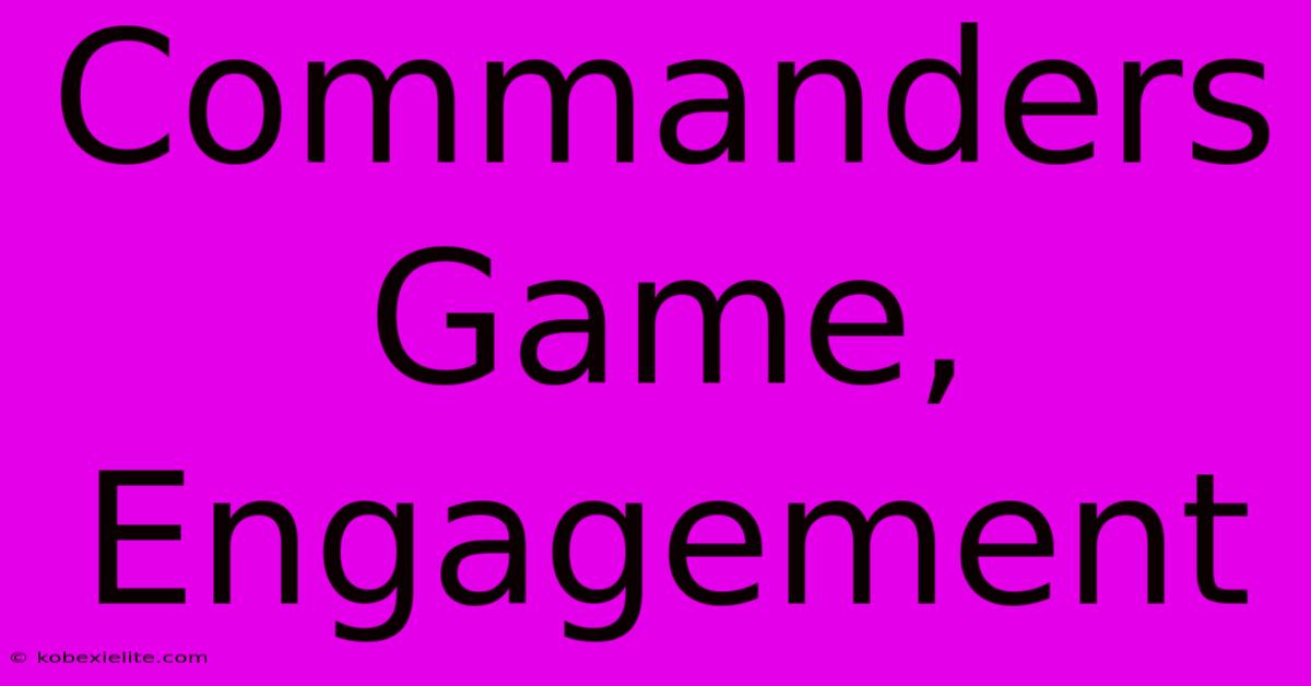 Commanders Game, Engagement