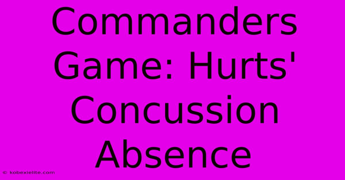 Commanders Game: Hurts' Concussion Absence