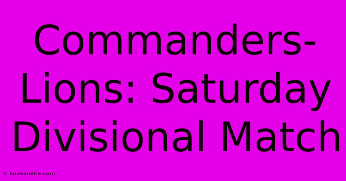 Commanders-Lions: Saturday Divisional Match