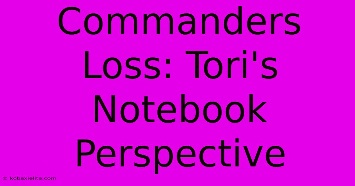 Commanders Loss: Tori's Notebook Perspective