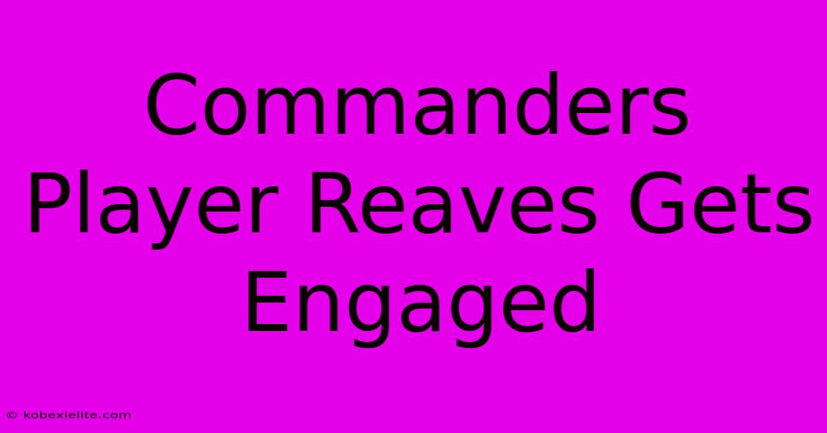 Commanders Player Reaves Gets Engaged