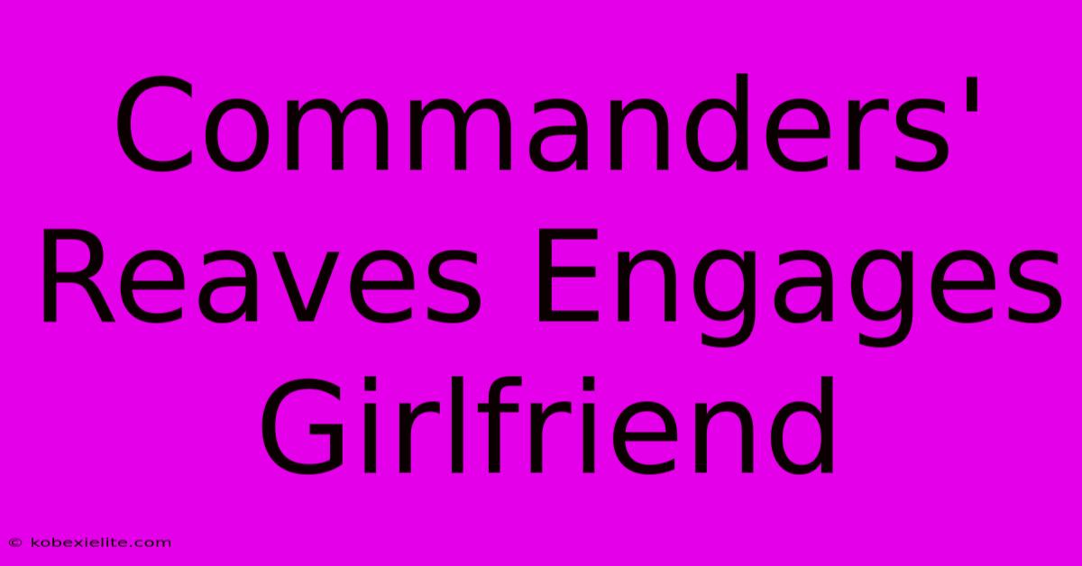 Commanders' Reaves Engages Girlfriend