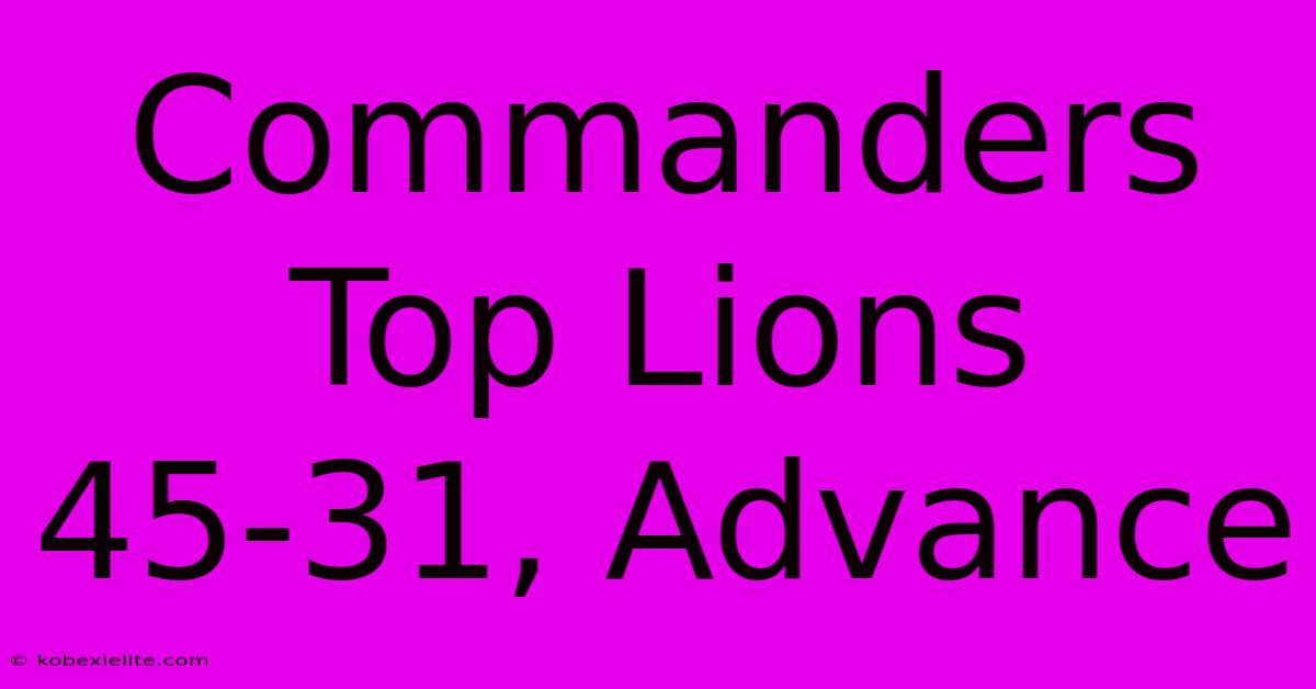 Commanders Top Lions 45-31, Advance