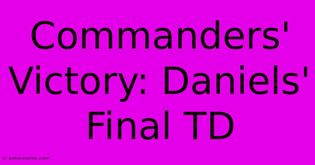 Commanders' Victory: Daniels' Final TD