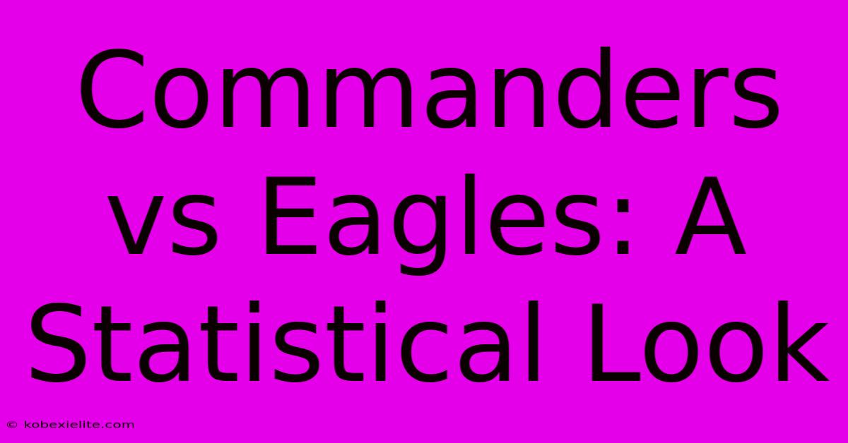 Commanders Vs Eagles: A Statistical Look