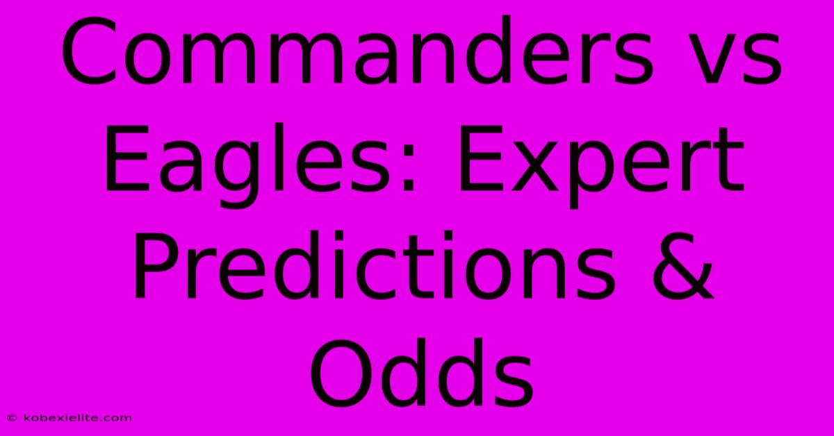 Commanders Vs Eagles: Expert Predictions & Odds