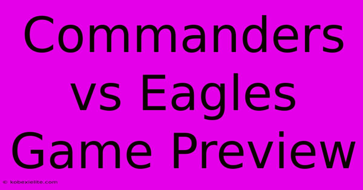 Commanders Vs Eagles Game Preview