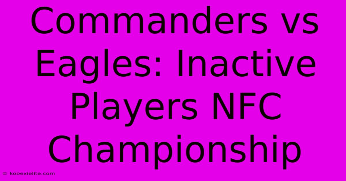 Commanders Vs Eagles: Inactive Players NFC Championship