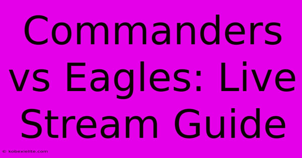 Commanders Vs Eagles: Live Stream Guide